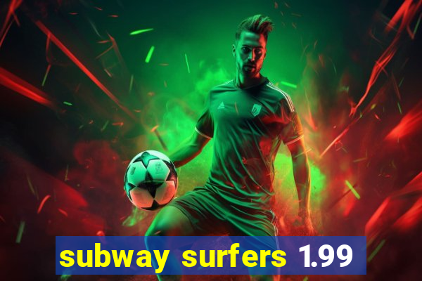 subway surfers 1.99